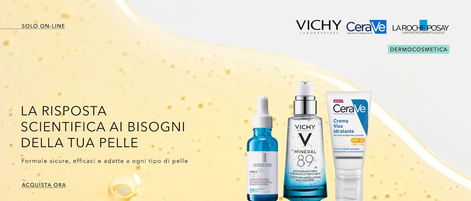 Scopri la risposta scientifica per la tua pelle con i prodotti dermocosmetici di Vichy, Cerave e La Roche-Posay, formule sicure ed efficaci adatte a ogni tipo di pelle.